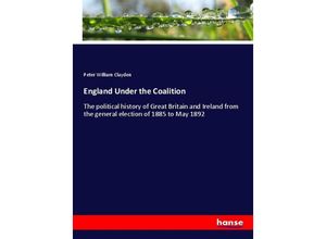 9783337324445 - England Under the Coalition - Peter William Clayden Kartoniert (TB)