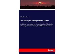 9783337326197 - The History of Tanridge Priory Surrey - Alfred Heales Kartoniert (TB)