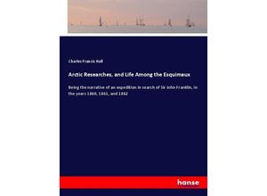 9783337329235 - Arctic Researches and Life Among the Esquimaux - Charles Francis Hall Kartoniert (TB)