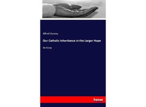 9783337331337 - Our Catholic Inheritance in the Larger Hope - Alfred Gurney Kartoniert (TB)