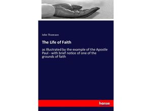 9783337332518 - The Life of Faith - John Thomson Kartoniert (TB)