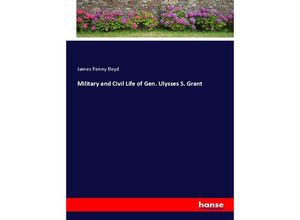 9783337332884 - Military and Civil Life of Gen Ulysses S Grant - James Penny Boyd Kartoniert (TB)