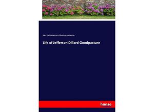 9783337333836 - Life of Jefferson Dillard Goodpasture - Albert Virgil Goodpasture William Henry Goodpasture Kartoniert (TB)