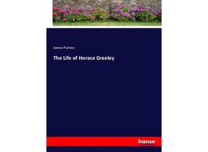 9783337333874 - The Life of Horace Greeley - James Parton Kartoniert (TB)