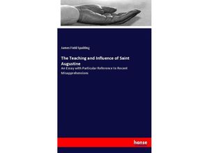 9783337336431 - The Teaching and Influence of Saint Augustine - James Field Spalding Kartoniert (TB)