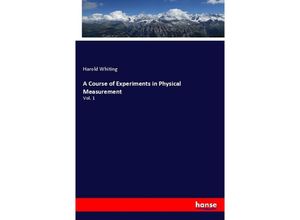 9783337337377 - A Course of Experiments in Physical Measurement - Harold Whiting Kartoniert (TB)