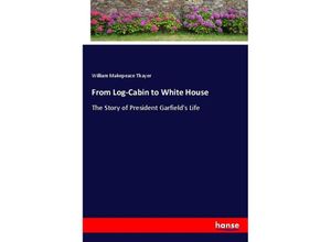 9783337339418 - From Log-Cabin to White House - William Makepeace Thayer Kartoniert (TB)