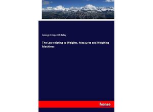 9783337339487 - The Law relating to Weights Measures and Weighing Machines - George Crispe Whiteley Kartoniert (TB)