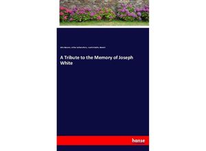 9783337340391 - A Tribute to the Memory of Joseph White - John Bascom Arthur Latham Perry Austin Bradley Bassett Kartoniert (TB)