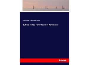 9783337341756 - Buffalo Jones Forty Years of Adventure - Henry Inman Charles Jesse Jones Kartoniert (TB)