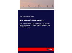 9783337344917 - The Works of Philip Massinger - Philip Massinger Thomas Coxeter Kartoniert (TB)