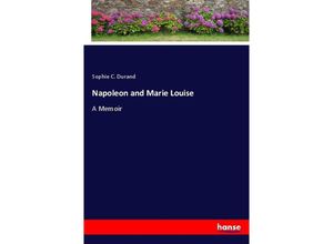 9783337350543 - Napoleon and Marie Louise - Sophie C Durand Kartoniert (TB)