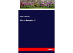 9783337350581 - Life of Napoleon III - Pascoe Grenfell Hill Kartoniert (TB)