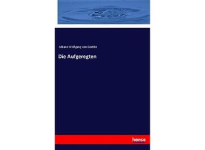 9783337351342 - Die Aufgeregten - Johann Wolfgang von Goethe Kartoniert (TB)