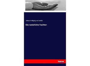 9783337351441 - Die natürliche Tochter - Johann Wolfgang von Goethe Kartoniert (TB)