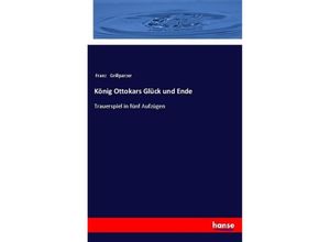 9783337351540 - König Ottokars Glück und Ende - Franz Grillparzer Kartoniert (TB)