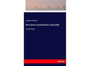 9783337354589 - Die Colonie Brasilianisches Lebensbild - Friedrich Gerstäcker Kartoniert (TB)