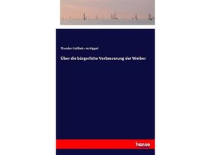 9783337359010 - Über die bürgerliche Verbesserung der Weiber - Theodor Gottlieb von Hippel Kartoniert (TB)