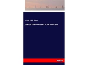 9783337363192 - The Boy Fortune Hunters in the South Seas - Lyman Frank Baum Kartoniert (TB)