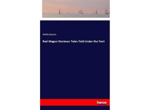 9783337364083 - Red Wagon Storiesor Tales Told Under the Tent - Wells Hawks Kartoniert (TB)