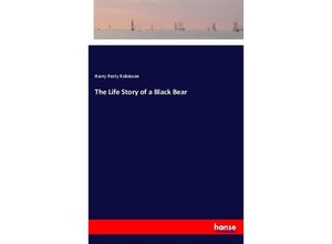 9783337364755 - The Life Story of a Black Bear - Harry Perry Robinson Kartoniert (TB)