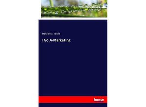 9783337364861 - I Go A-Marketing - Henrietta Sowle Kartoniert (TB)