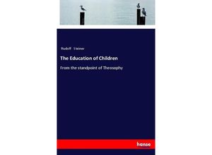 9783337364878 - The Education of Children - Rudolf Steiner Kartoniert (TB)