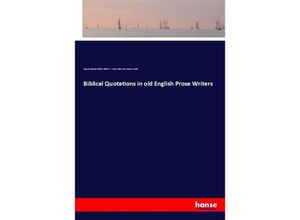 9783337367831 - Biblical Quotations in old English Prose Writers - King of England Alfred Albert S Cook Abbot of Eynsham Aelfric Kartoniert (TB)