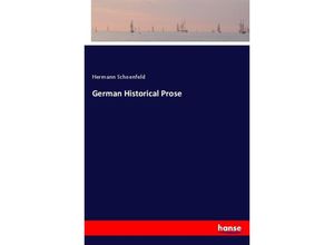 9783337369767 - German Historical Prose - Hermann Schoenfeld Kartoniert (TB) 9783337369767 - German Historical Prose - Hermann Schoenfeld Kartoniert (TB)