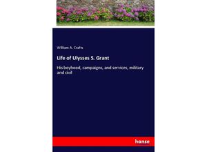 9783337370169 - Life of Ulysses S Grant - William A Crafts Kartoniert (TB)