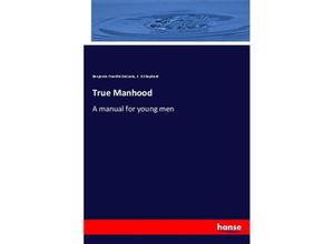 9783337370572 - True Manhood - Benjamin Franklin DeCosta E R Shepherd Kartoniert (TB)