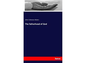 9783337373979 - The fatherhood of God - John Coleman Adams Kartoniert (TB)