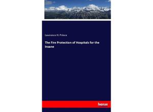 9783337375492 - The Fire Protection of Hospitals for the Insane - Lawrence H Prince Kartoniert (TB)