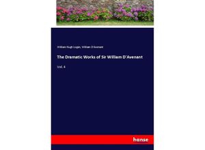 9783337375713 - The Dramatic Works of Sir William DAvenant - William Hugh Logan Kartoniert (TB)