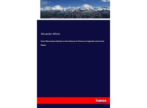 9783337375935 - Some Observations Relative to the Influence of Climate on Vegetable and Animal Bodies - Alexander Wilson Kartoniert (TB)