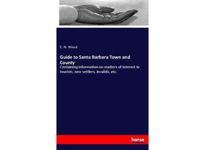 9783337381974 - Guide to Santa Barbara Town and County - E N Wood Kartoniert (TB)