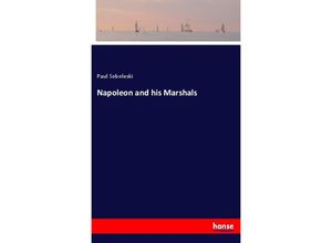 9783337382889 - Napoleon and his Marshals - Paul Soboleski Kartoniert (TB)