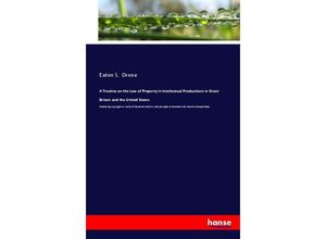 9783337383329 - A Treatise on the Law of Property in Intellectual Productions in Great Britain and the United States - Eaton S Drone Kartoniert (TB)