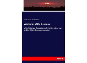 9783337383992 - War Songs of the Germans - John S Blackie Theodor Körner Kartoniert (TB)