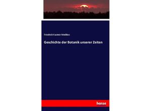 9783337384494 - Geschichte der Botanik unserer Zeiten - Friedrich Kasimir Medikus Kartoniert (TB)