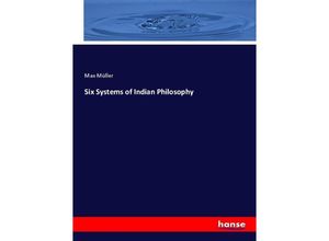 9783337384777 - Six Systems of Indian Philosophy - Max Müller Kartoniert (TB)