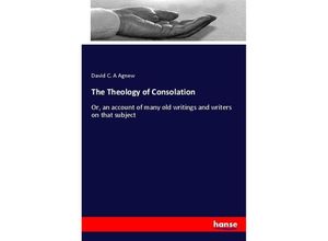 9783337386009 - The Theology of Consolation - David C A Agnew Kartoniert (TB)