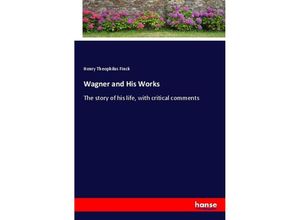 9783337386498 - Wagner and His Works - Henry Theophilus Finck Kartoniert (TB)