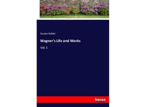 9783337386740 - Wagners Life and Works - Gustav Kobbé Kartoniert (TB)