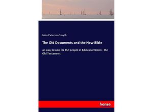 9783337390471 - The Old Documents and the New Bible - John Paterson Smyth Kartoniert (TB)