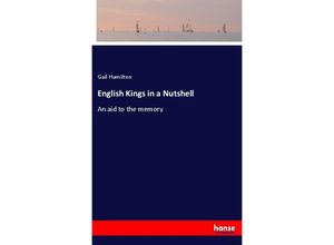 9783337391638 - English Kings in a Nutshell - Gail Hamilton Kartoniert (TB) 9783337391638 - English Kings in a Nutshell - Gail Hamilton Kartoniert (TB)