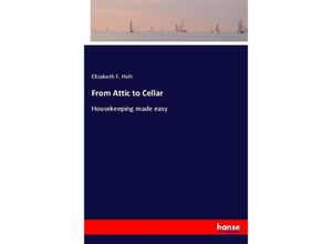 9783337391676 - From Attic to Cellar - Elizabeth F Holt Kartoniert (TB)