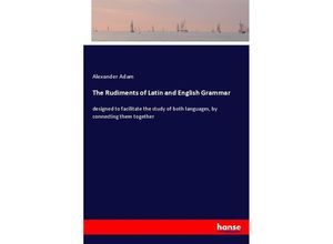 9783337392642 - The Rudiments of Latin and English Grammar - Alexander Adam Kartoniert (TB)