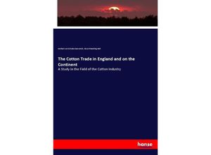 9783337397418 - The Cotton Trade in England and on the Continent - Gerhart von Schulze-Gaevernitz Oscar Standring Hall Kartoniert (TB)