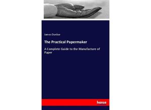 9783337399016 - The Practical Papermaker - James Dunbar Kartoniert (TB)